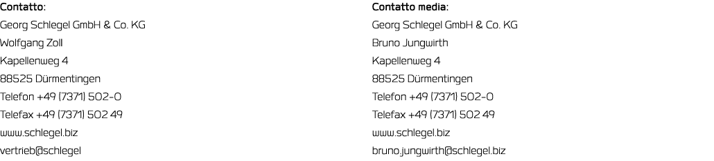 Contatto: Georg Schlegel GmbH & Co  KG Wolfgang Zoll Kapellenweg 4 88525 Dürmentingen Telefon +49 (7371) 502-0 Telefa   